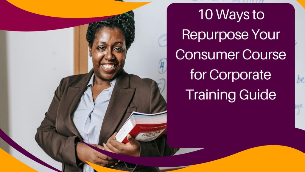 10 Ways to Repurpose Your Consumer Course for Corporate Training Guide